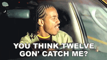 You Think Twelve Gon' Catch Me Ludacris GIF - You Think Twelve Gon' Catch Me Ludacris Act A Fool Song GIFs