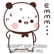 a cartoon panda bear says i didn 't say cobra chicken at all