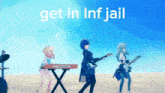 a group of anime girls playing instruments with the words get in inf jail written above them