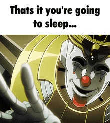 a picture of a clown with the caption that 's it you 're going to sleep ...
