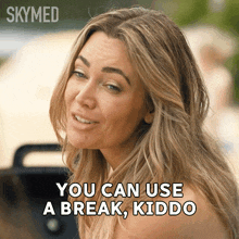 a woman says " you can use a break kiddo " in a skymed ad