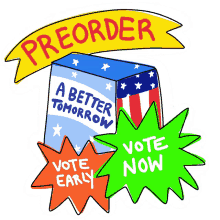 preorder a better tomorrow preorder vote early vote now vote right now