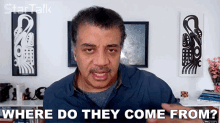 Where Do They Come From Neil Degrasse Tyson GIF - Where Do They Come From Neil Degrasse Tyson Startalk GIFs