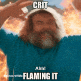 a man with long hair and a beard says crit ahh flaming it in front of a fire background