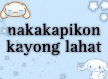 a blue background with the words nakakapikon kayong lahat written in black