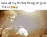 a picture of a man holding a bottle with the words `` look at my doctor dawg im goin to live ''