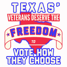 texas veterans deserve the freedom vote how they choose texas veterans texan veteran veterans