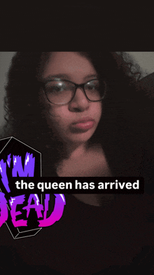 a picture of a girl with glasses and the words the queen has arrived