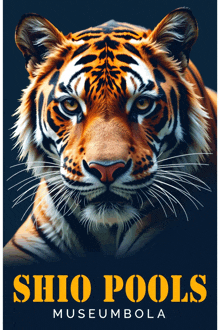 a poster for shio pools museumbola with a tiger on it
