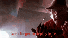 a picture of freddy krueger with the words " dont forget to deploy in tb " on the bottom