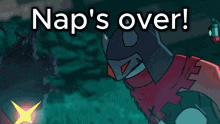 a cartoon character with the words nap 's over on the top