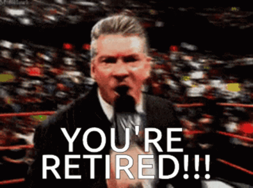 Vince Mcmahon Youre Retired GIF - Vince Mcmahon Youre Retired Retirement -  Discover & Share GIFs