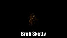 a black background with the words bruh sketty in white letters