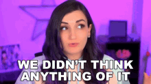 We Didnt Think Anything Of It Lauren Weber GIF - We Didnt Think Anything Of It Lauren Weber Laurenz Side GIFs