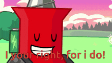 a cartoon character with the words " i your right for i do "