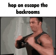 a picture of a man with the words hop on escape the backrooms on the bottom