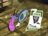 a cartoon bug holding a magnifying glass looking at a picture of a man with the word true on it