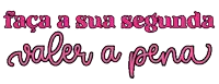 a sign that says " faca a sua segunda valer a pena " in pink letters