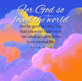 for god so loved the world that he gave his only son whoever believes in him shall not perish but have eternal life john 3:16