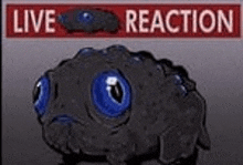 a black monster with blue eyes is sitting in front of a sign that says `` live reaction '' .