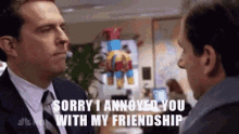 Sorry I Annoyed You With My Friendship Sarcasm GIF
