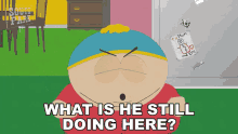 What Is He Still Doing Here Eric Cartman GIF - What Is He Still Doing Here Eric Cartman South Park GIFs