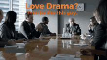 a group of people are sitting around a table with the words love drama then be like this guy