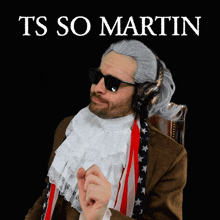a man wearing a wig and sunglasses with the words ts so martin behind him