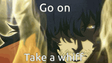 a picture of a man with the words go on take a whiff above him