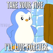 a penguin says take your time i 'll live forever in a cartoon