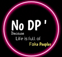 a circle with the words no dp because life is full of fake people