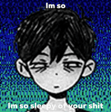 a black and white drawing of a boy with the words `` i 'm so sleepy of your shit '' below it .