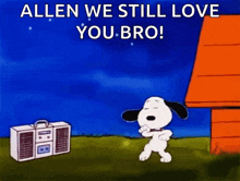 a cartoon of snoopy dancing next to a boombox that says allen we still love you bro !