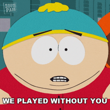 We Played Without You Eric Cartman GIF - We Played Without You Eric Cartman South Park World Privacy Tour GIFs