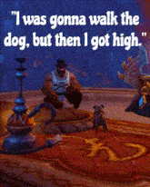 The Soakers Of Wow I Was Gonna Walk The Dog But Then I Got High GIF - The Soakers Of Wow I Was Gonna Walk The Dog But Then I Got High World Of Warcraft GIFs