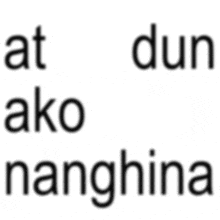 a white background with the words at dun ako nanghina