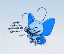 a cartoon of a blue butterfly with the words entao vocês tão gostando do ceu azul on the bottom