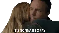 a man hugging a woman with the words " it 's gonna be okay "