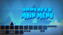 a blue screen with the words unnerfed main menu