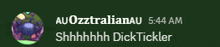 a green background with the words auozztalianau 5:44 am shhhhhhh dicktickler
