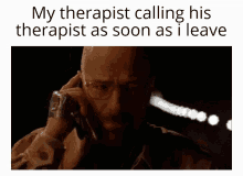 Therapist Therapy GIF - Therapist Therapy My Therapist Calling His Therapist As Soon As I Leave GIFs