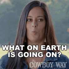 What On Earth Is Going On Jaclyn Brown GIF - What On Earth Is Going On Jaclyn Brown The Cowboy Way GIFs