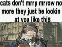 a picture of a girl with the words cats don t mrrp mrrow no more