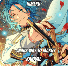 a man with blue hair is holding a sword and says himeru on his way to marry kaname