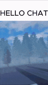 a picture of a foggy forest with the words hello chat on the top
