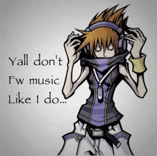 a cartoon character wearing headphones with the words yall don t fw music like i do