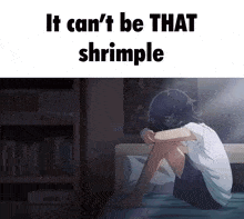 shrimple it can%27t be that shrimple it%27s as shrimple as that shy anime shy