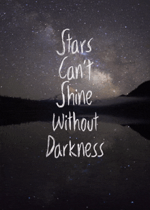 a night sky with the words stars can 't shine without darkness