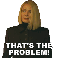 a woman with blonde hair says that 's the problem !