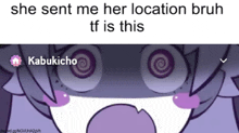 a picture of a cartoon character with a caption that says she sent me her location bruh tf is this kabukicho